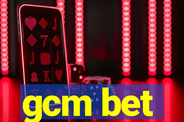 gcm bet